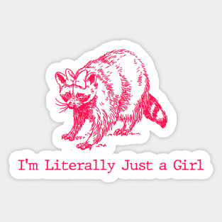 I'm Literally Just A Girl - funny raccoon meme t shirt - y2k Sticker